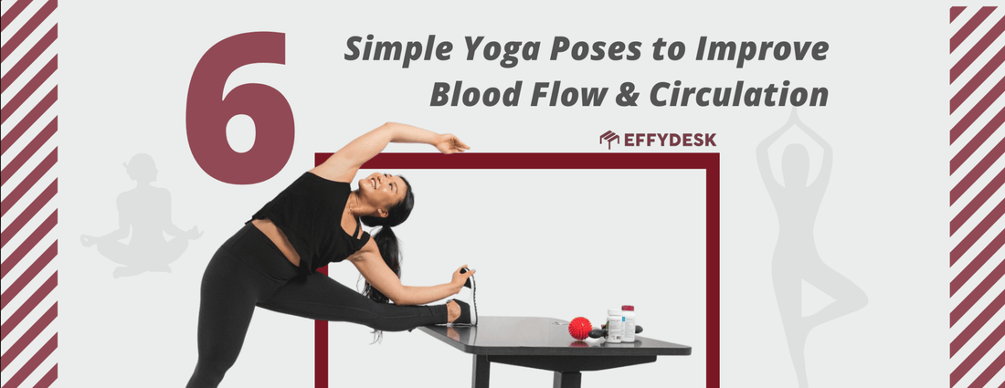 6 Fun Yoga Exercises to Improve Circulation from Your Desk - EFFYDESK