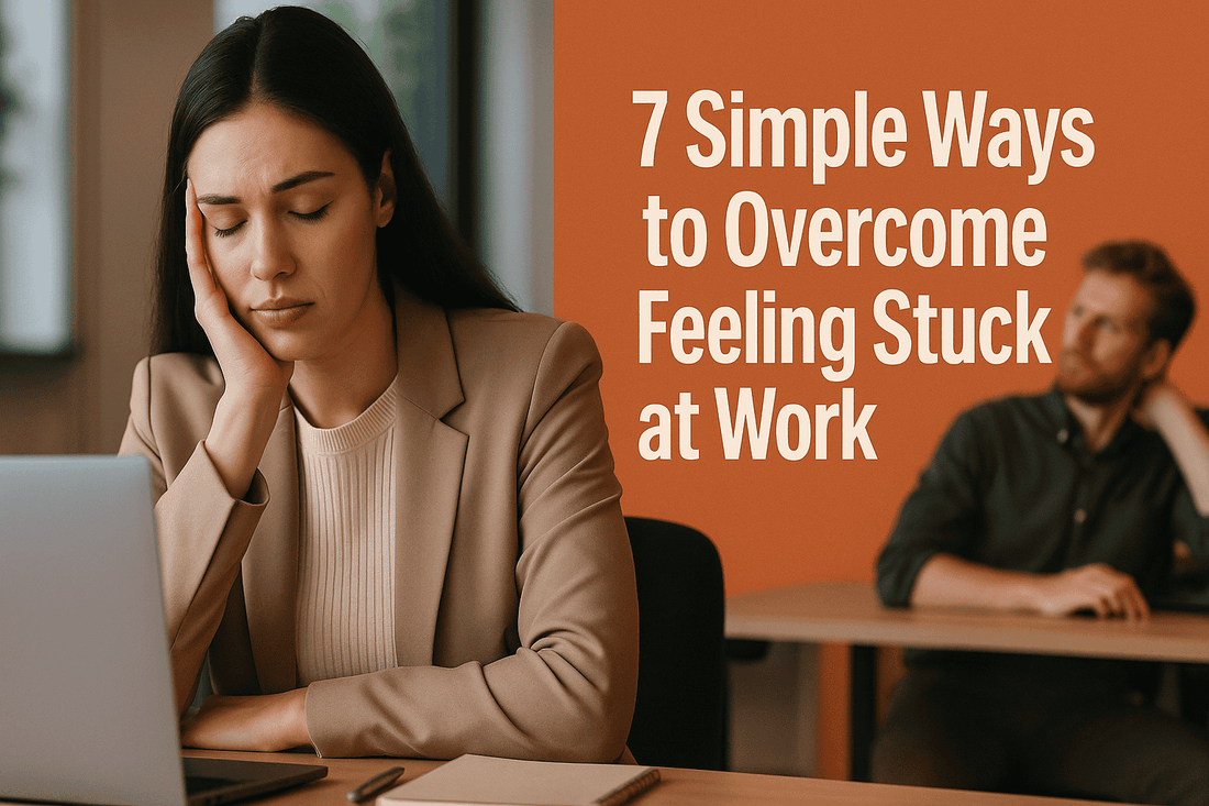 7 Simple Ways to Overcome Feeling Stuck at Work