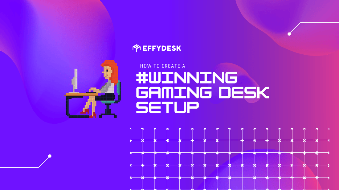 How to Create a Winning Gaming Desk Setup - EFFYDESK