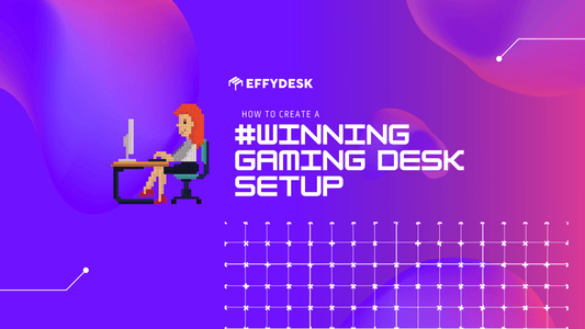 How to Create a Winning Gaming Desk Setup - EFFYDESK