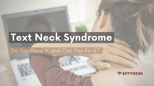 Text Neck Syndrome: Do You Have it, and Can You Fix It? - EFFYDESK