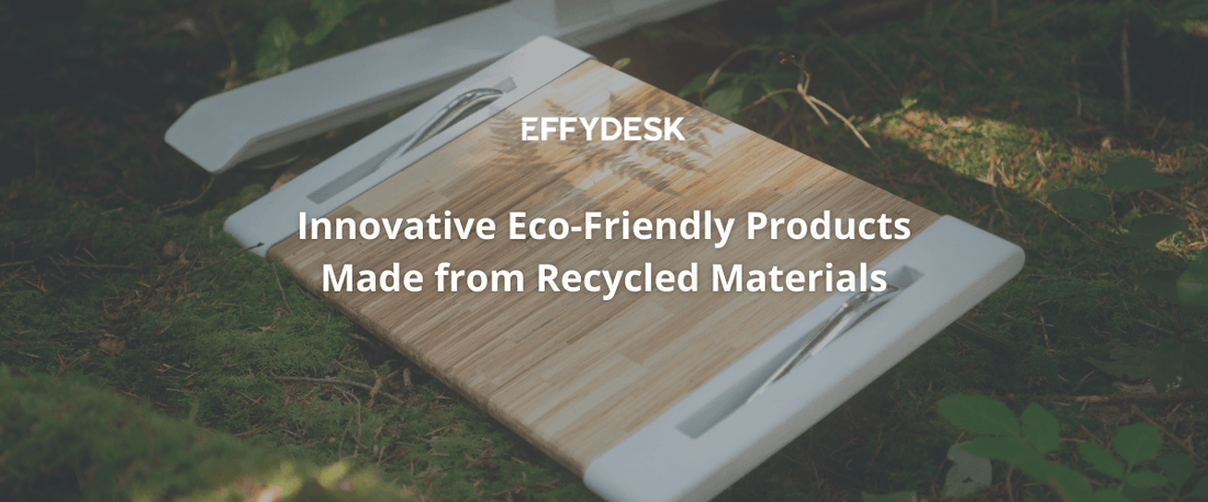7 Innovative Eco-Friendly Products Made from Recycled Materials - EFFYDESK