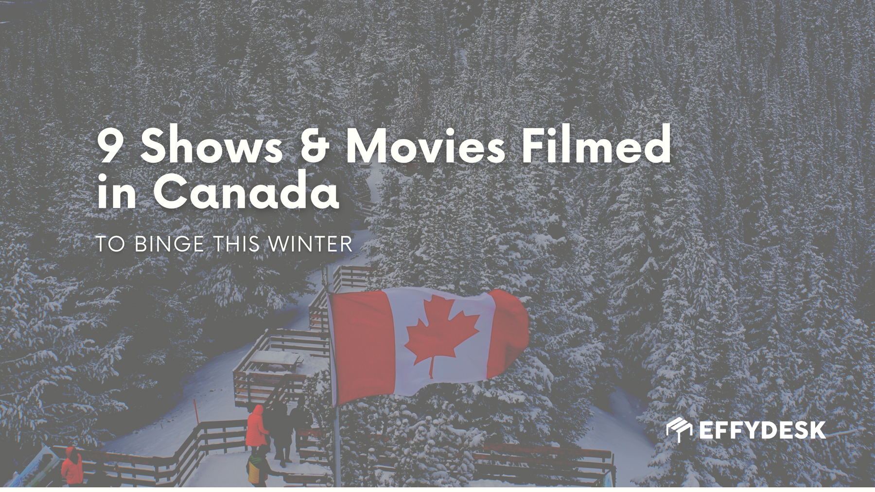 9 Shows & Movies Filmed in Canada to Binge This Winter - EFFYDESK Blog (Vancouver, B.C)