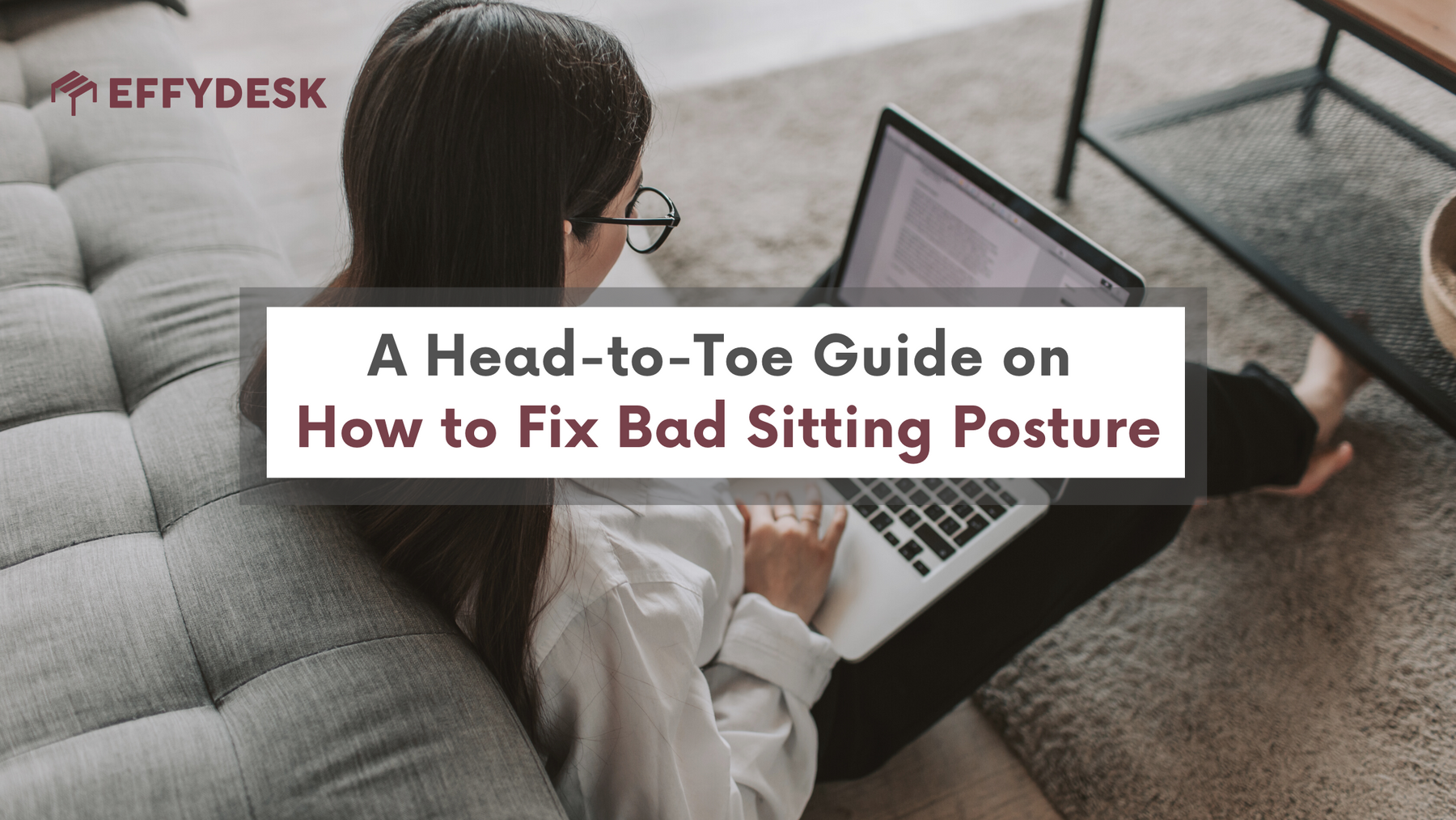 A Head-to-Toe Guide on How to Fix Bad Sitting Posture while you are working