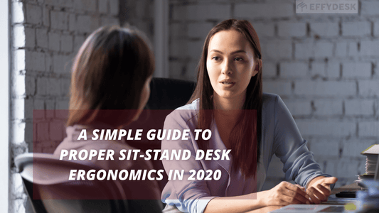 A Simple Guide to Proper Sit-Stand Desk Ergonomics in 2020