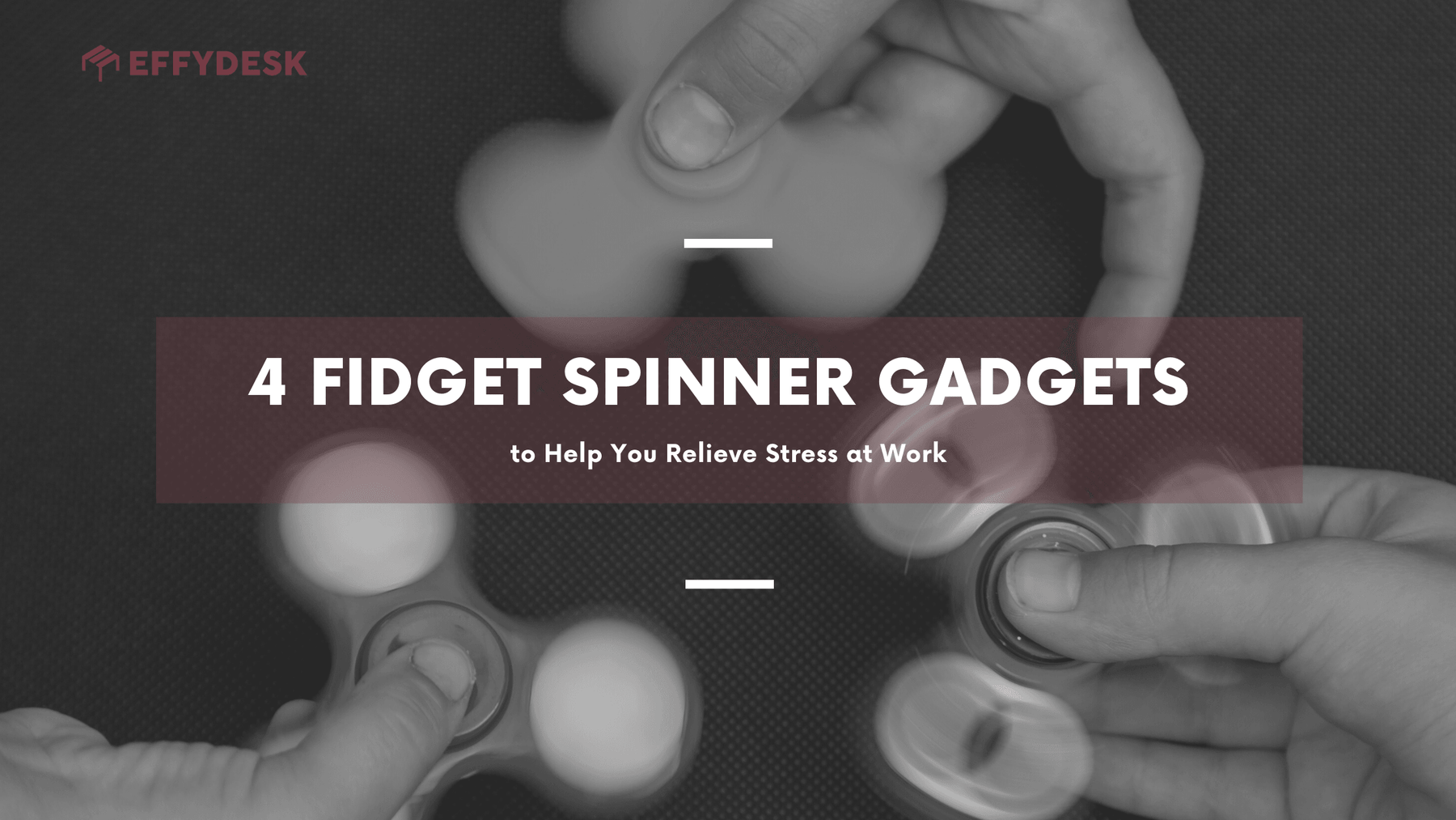 Learn how Fidget Spinner Gadgets to Help You Relieve Stress at Work