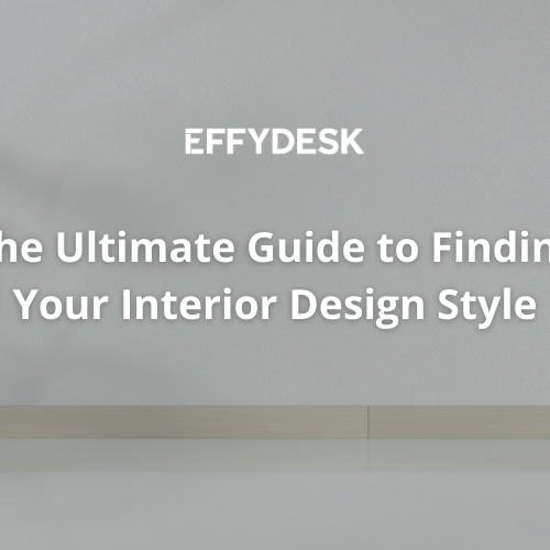 Blog Banner: The Ultimate Guide to Finding Your Interior Design Style by EFFYDESK