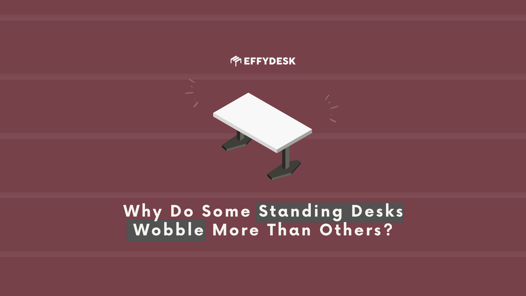 Why Do Some Standing Desks Wobble More Than Others?