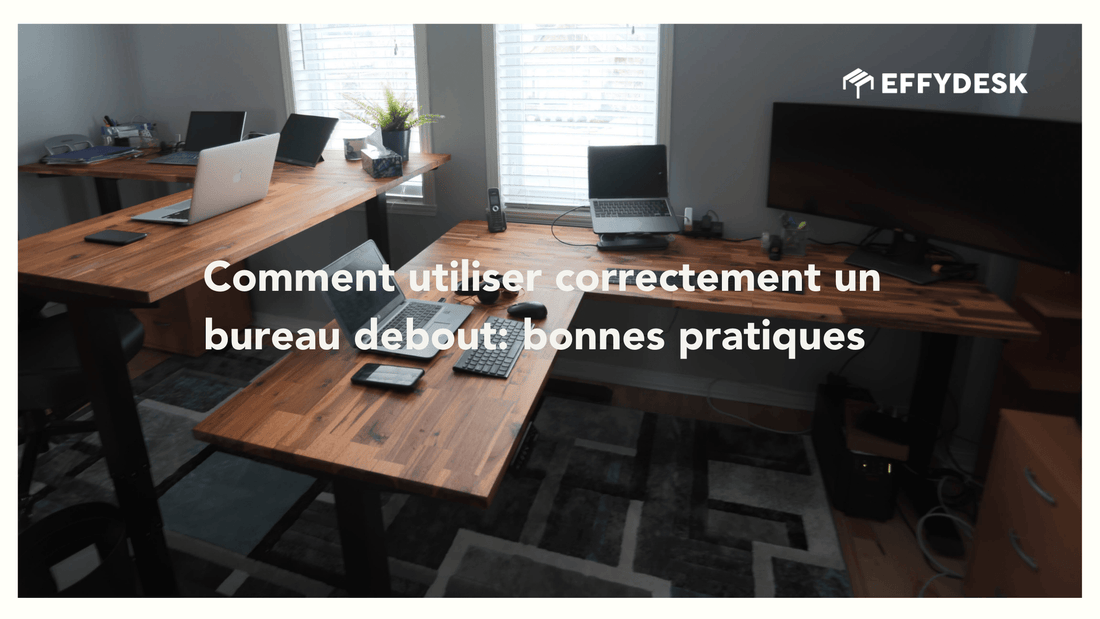 Comment utiliser correctement un bureau debout - bonnes pratiques EFFYDESK Ergonomics Blog Banner