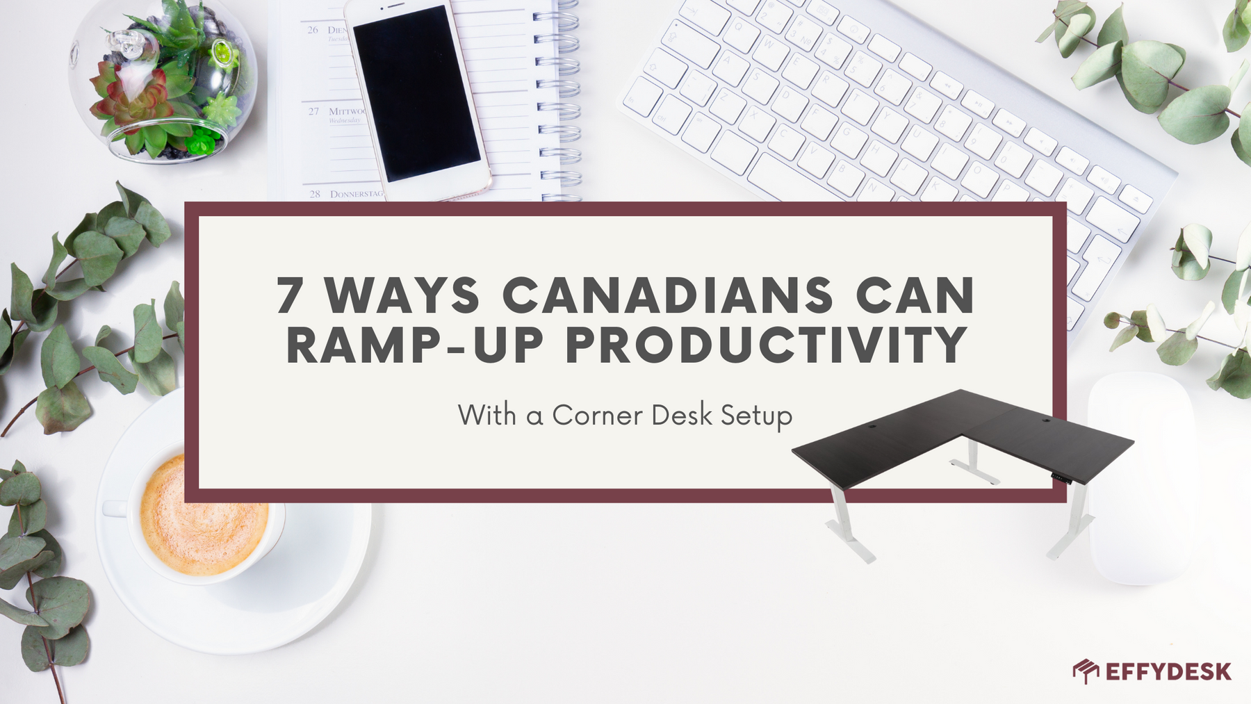7 Ways Canadians Can Ramp-Up Productivity with a Corner Desk Setup