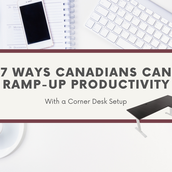 7 Ways Canadians Can Ramp-Up Productivity with a Corner Desk Setup