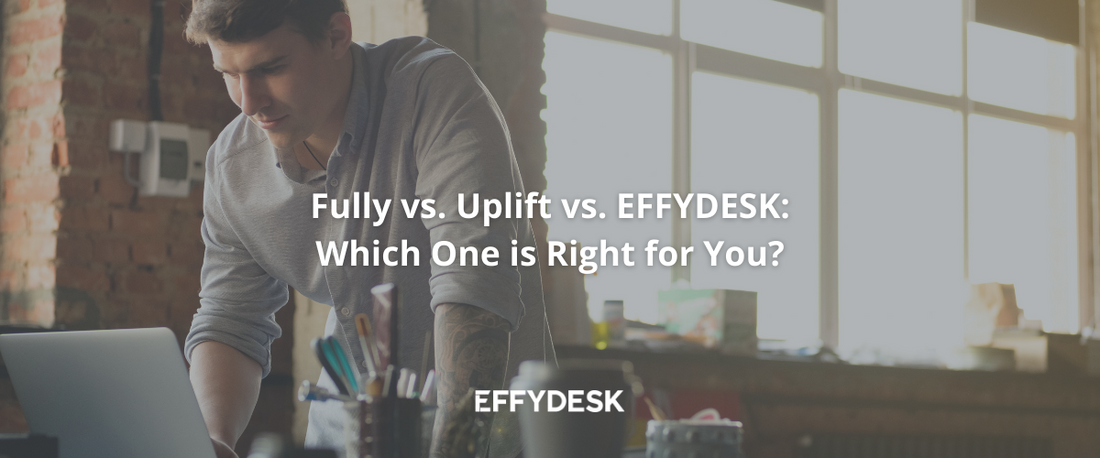 Fully vs. Uplift vs. EFFYDESK: Which One is Right For You? | Blog Banner