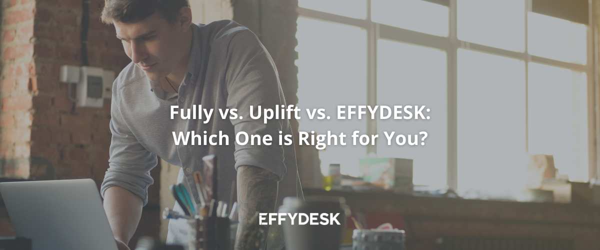 Fully vs. Uplift vs. EFFYDESK: Which One is Right For You? | Blog Banner