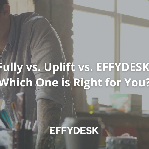 Fully vs. Uplift vs. EFFYDESK: Which One is Right For You? | Blog Banner