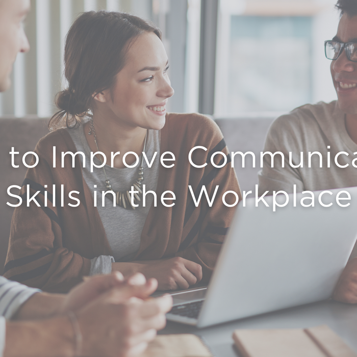 Learn how to improve communication skills in the workplace