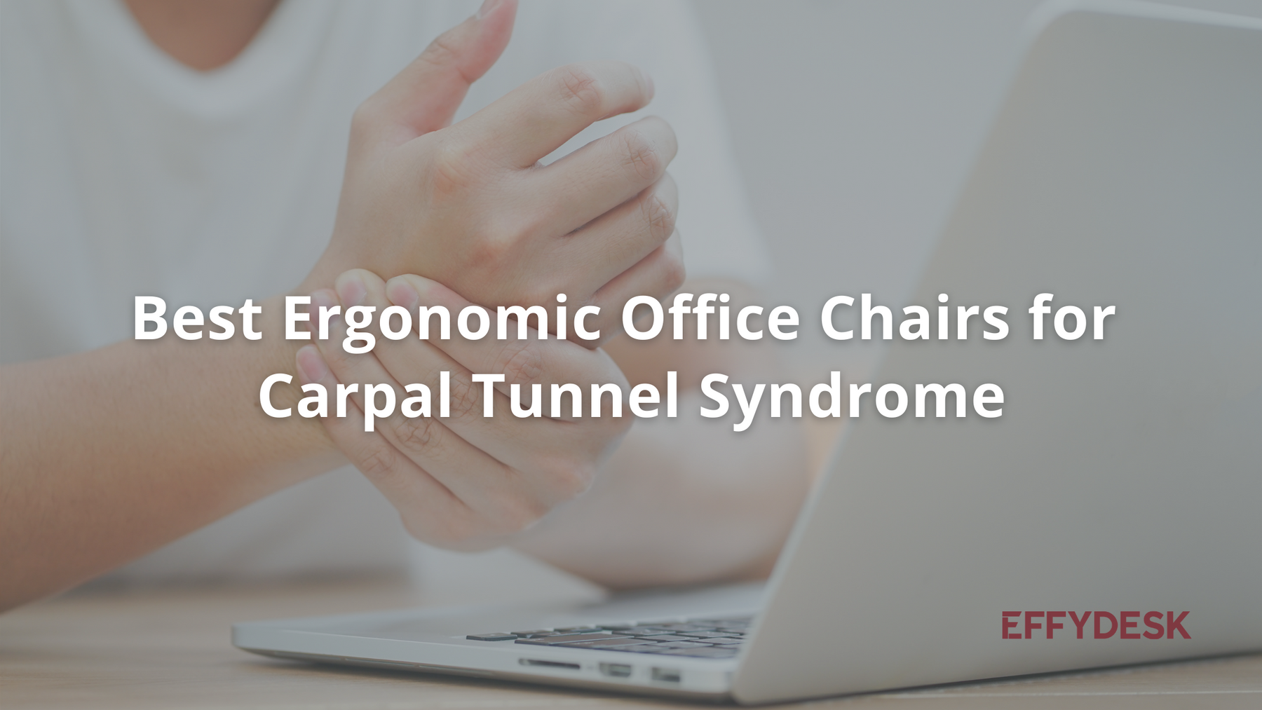 How To Pick The Best Ergonomic Office Chair For Carpal Tunnel Syndrome   Blog Banner   EFFYDESK 1800x1013 Crop Center ?v=1624827841