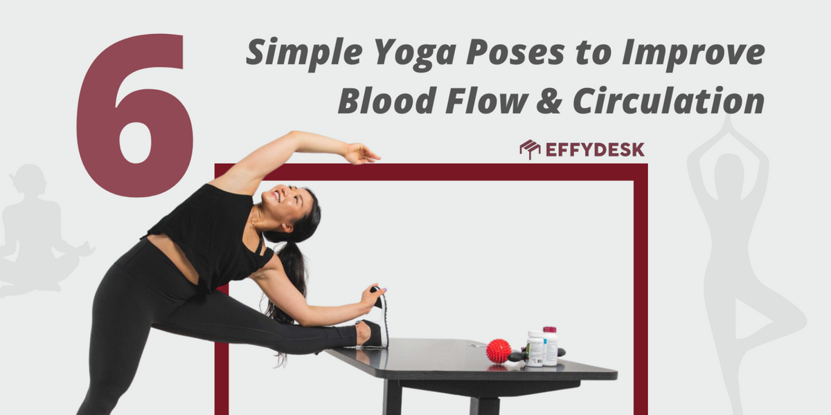 6 Fun Yoga Exercises to Improve Circulation from Your Desk