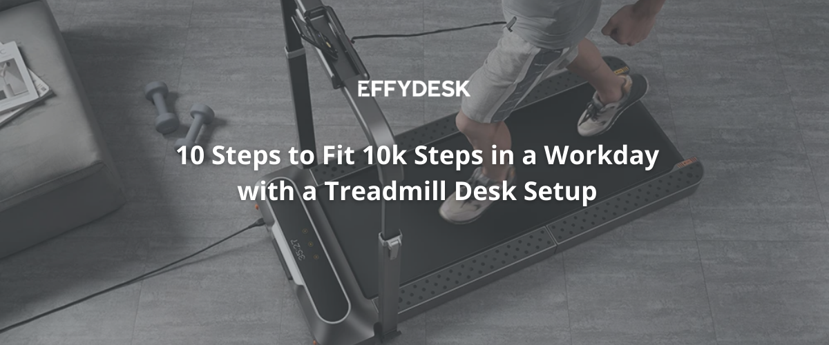 Blog Banner: 10 Steps to Fit 10k Steps in a Workday: Treadmill Desk Setup