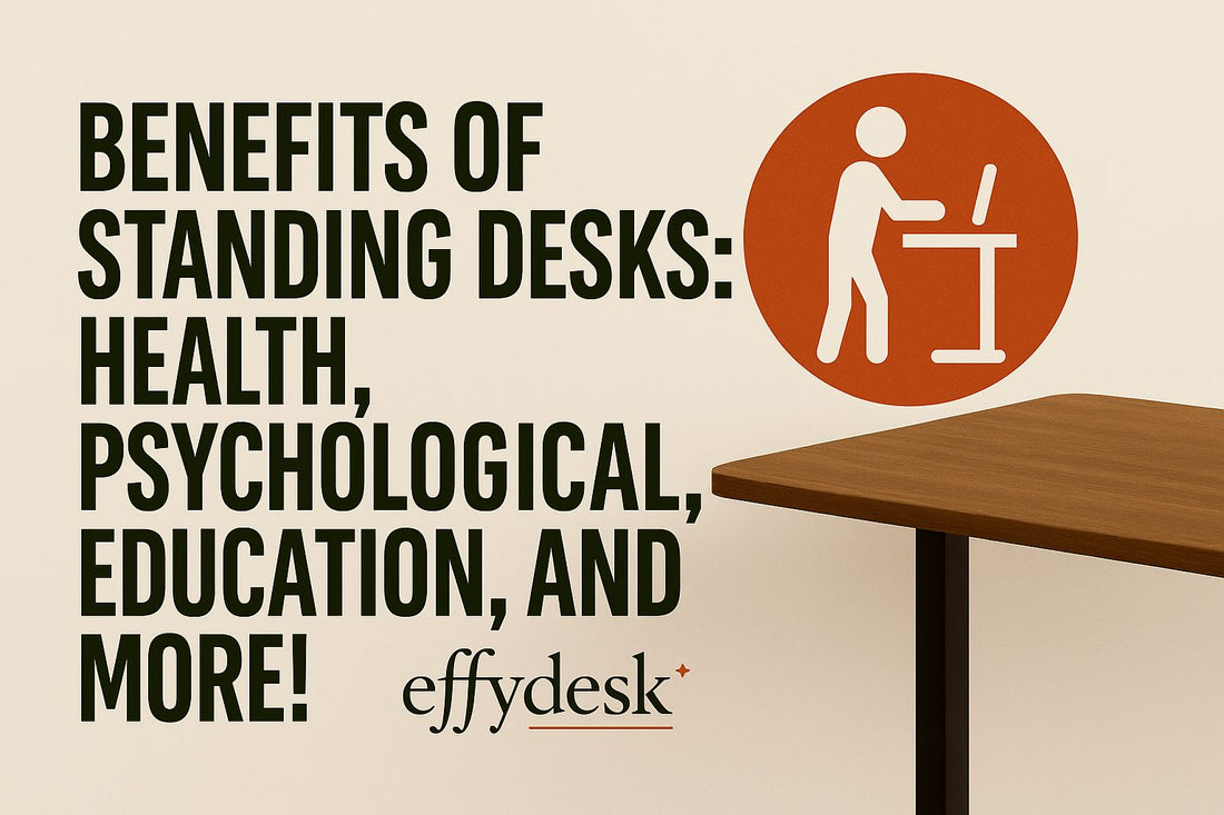 Benefits of Standing Desks: Health, Psychological, Education, and More! - EFFYDESK