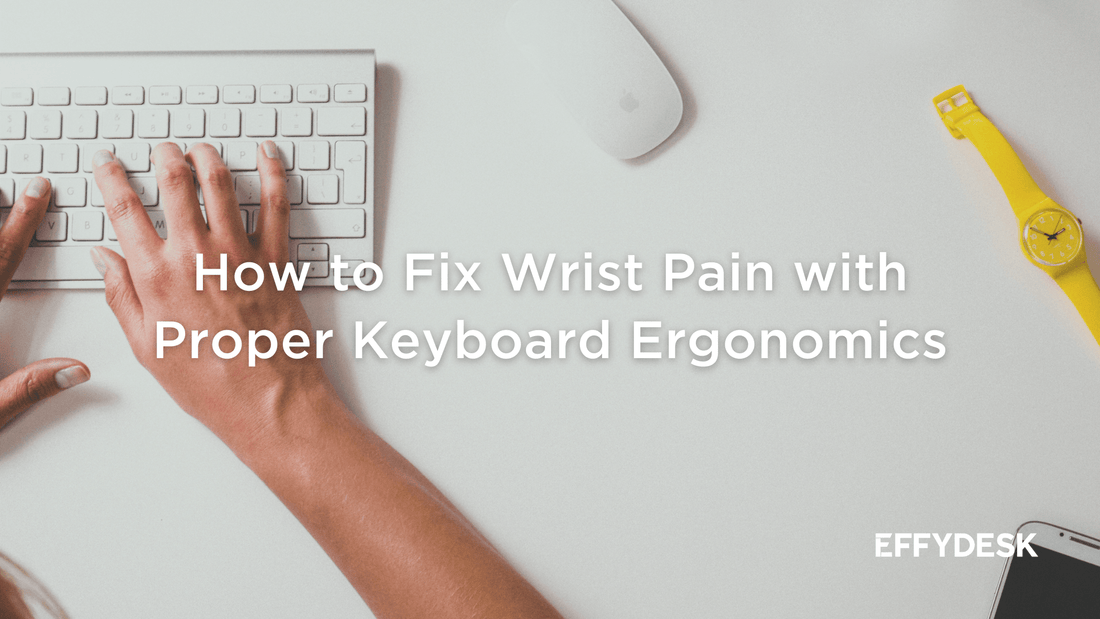 How to Fix Wrist Pain with Proper Keyboard Ergonomics - EFFYDESK